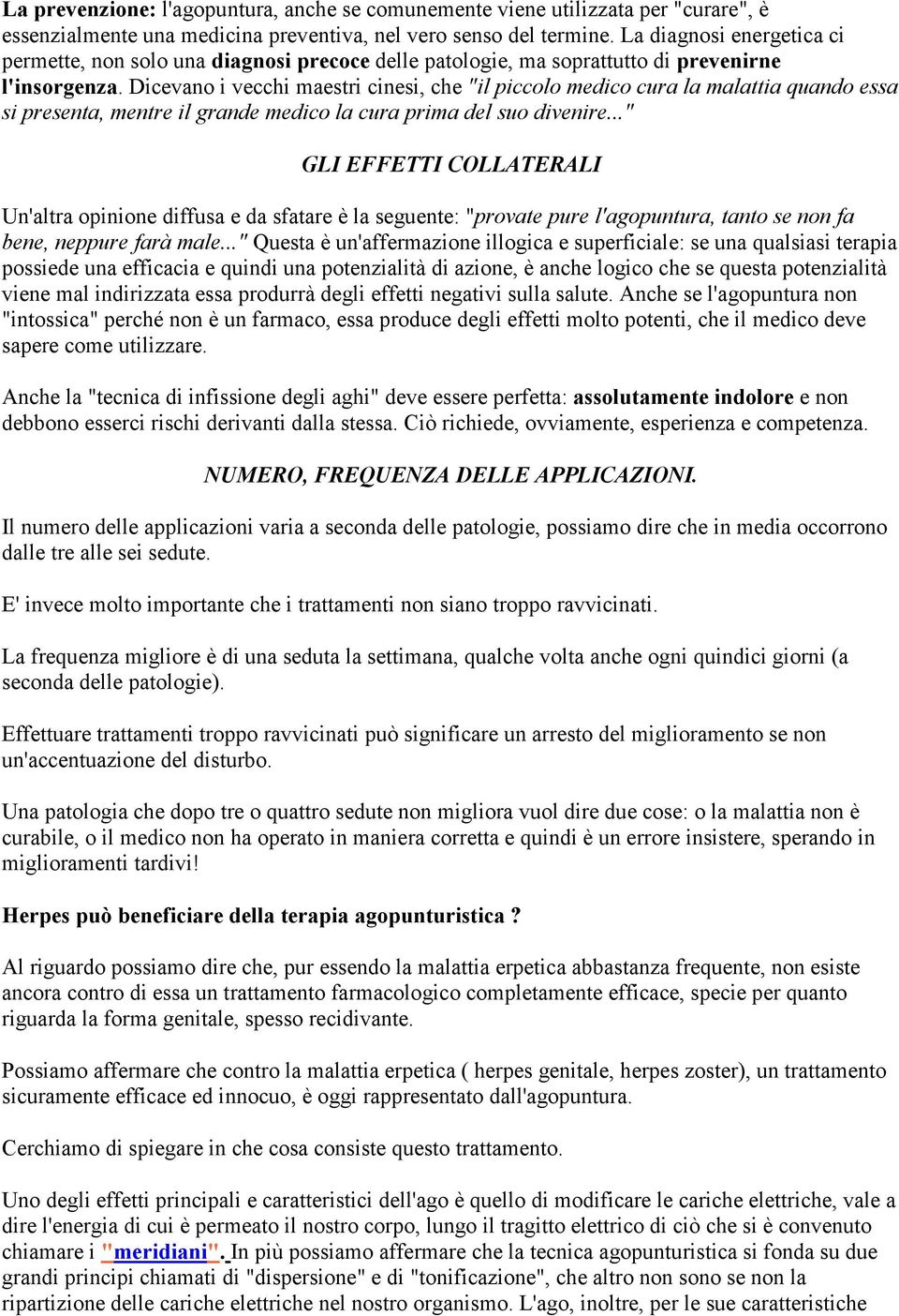 Dicevano i vecchi maestri cinesi, che "il piccolo medico cura la malattia quando essa si presenta, mentre il grande medico la cura prima del suo divenire.