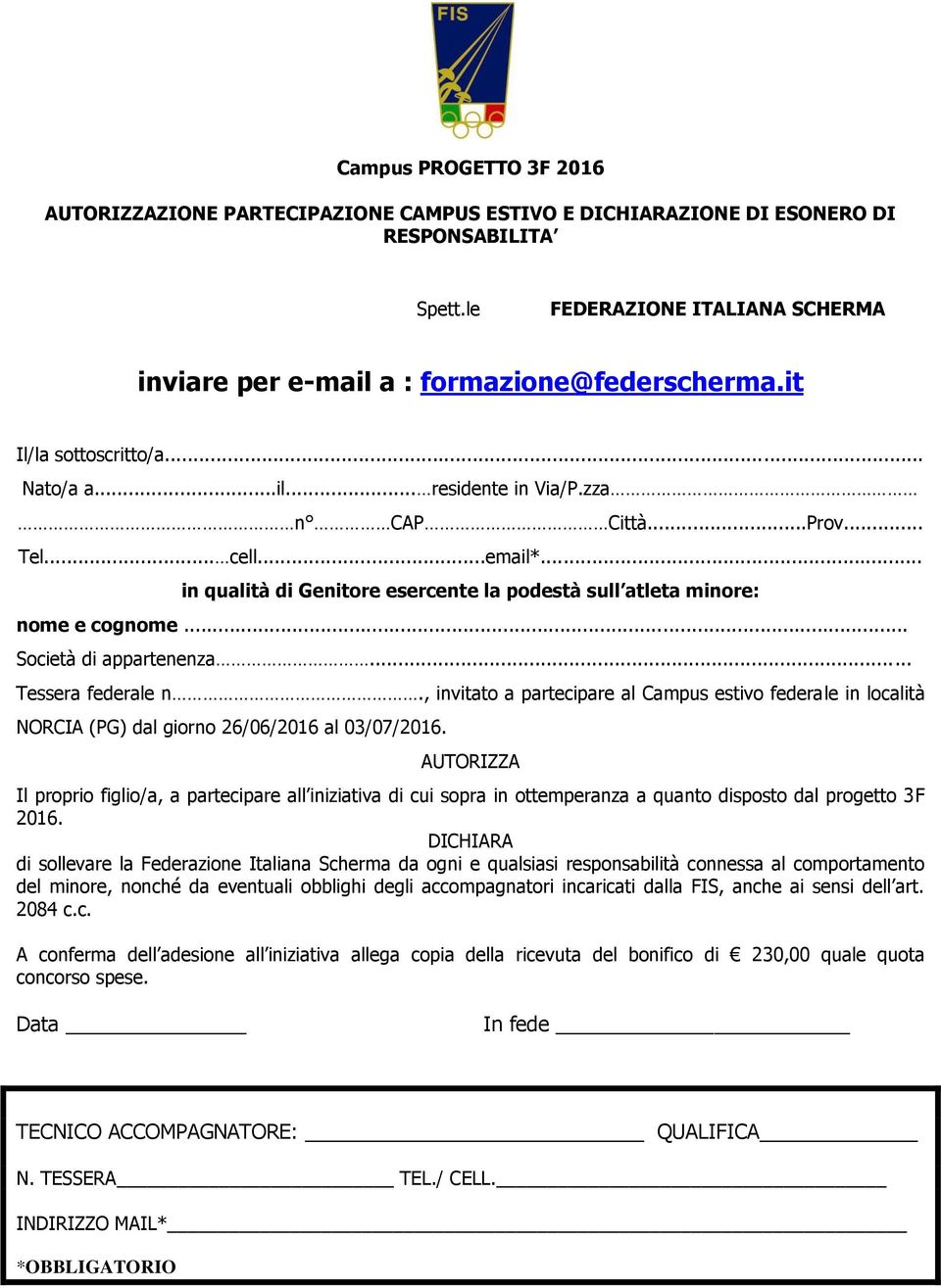 .. Società di appartenenza... Tessera federale n., invitato a partecipare al Campus estivo federale in località NORCIA (PG) dal giorno 26/06/2016 al 03/07/2016.