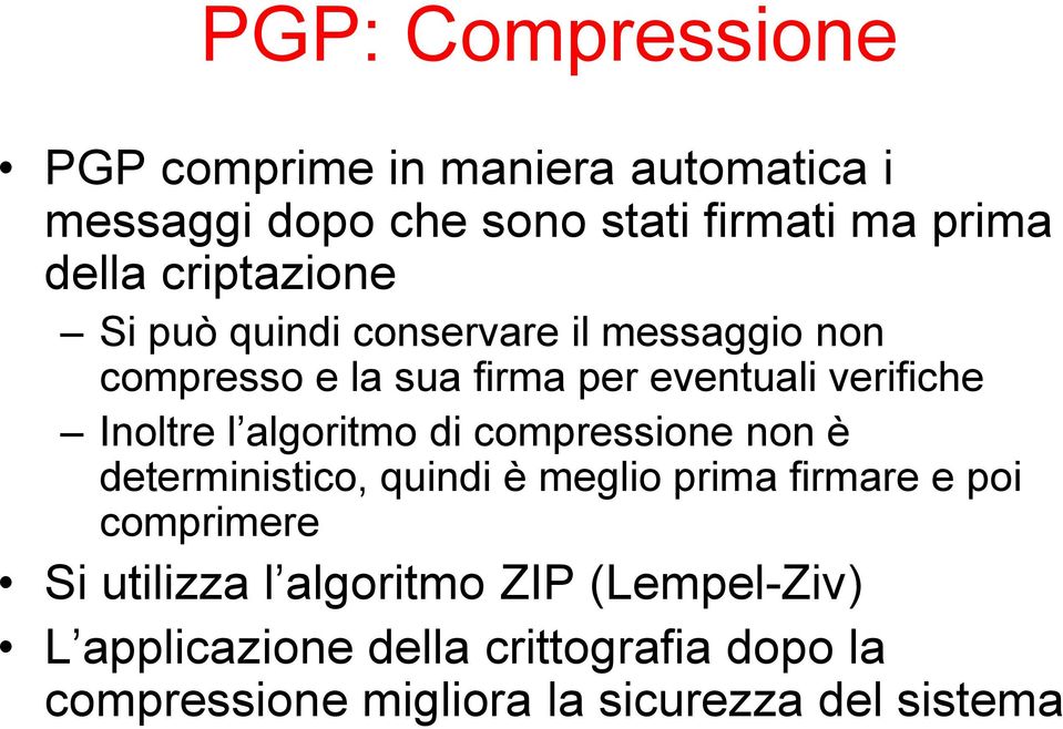 l algoritmo di compressione non è deterministico, quindi è meglio prima firmare e poi comprimere Si utilizza l