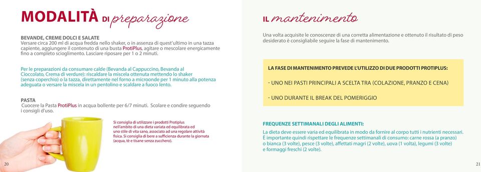 Per le preparazioni da consumare calde (Bevanda al Cappuccino, Bevanda al Cioccolato, Crema di verdure): riscaldare la miscela ottenuta mettendo lo shaker (senza coperchio) o la tazza, direttamente