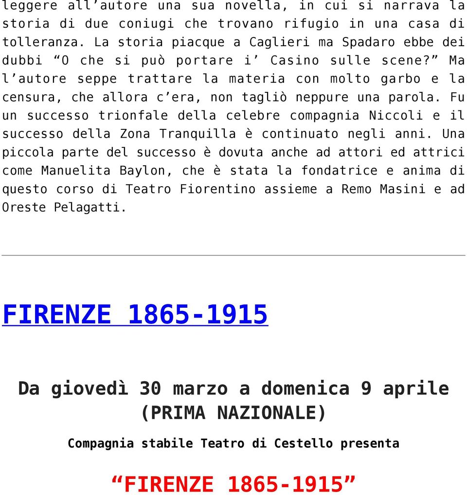 Ma l autore seppe trattare la materia con molto garbo e la censura, che allora c era, non tagliò neppure una parola.