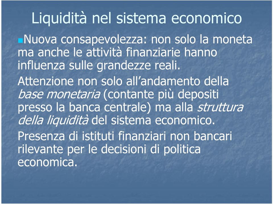 Attenzione non solo all andamento della base monetaria (contante più depositi presso la banca