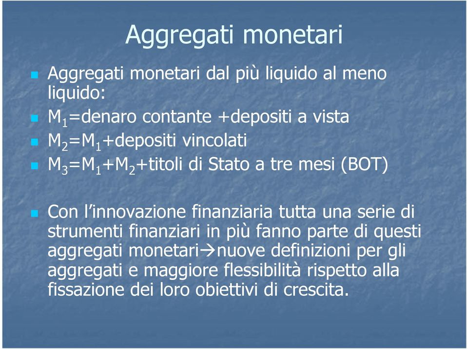 tutta una serie di strumenti finanziari in più fanno parte di questi aggregati monetari nuove