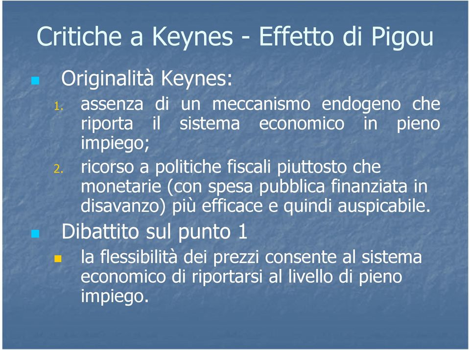 politiche fiscali piuttosto che monetarie (con spesa pubblica finanziata in disavanzo) più efficace