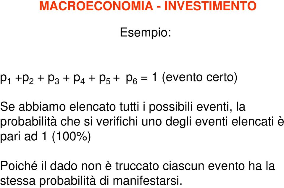 probabilià ch si vrifichi uno dgli vni lncai è pari ad 1 (100%)