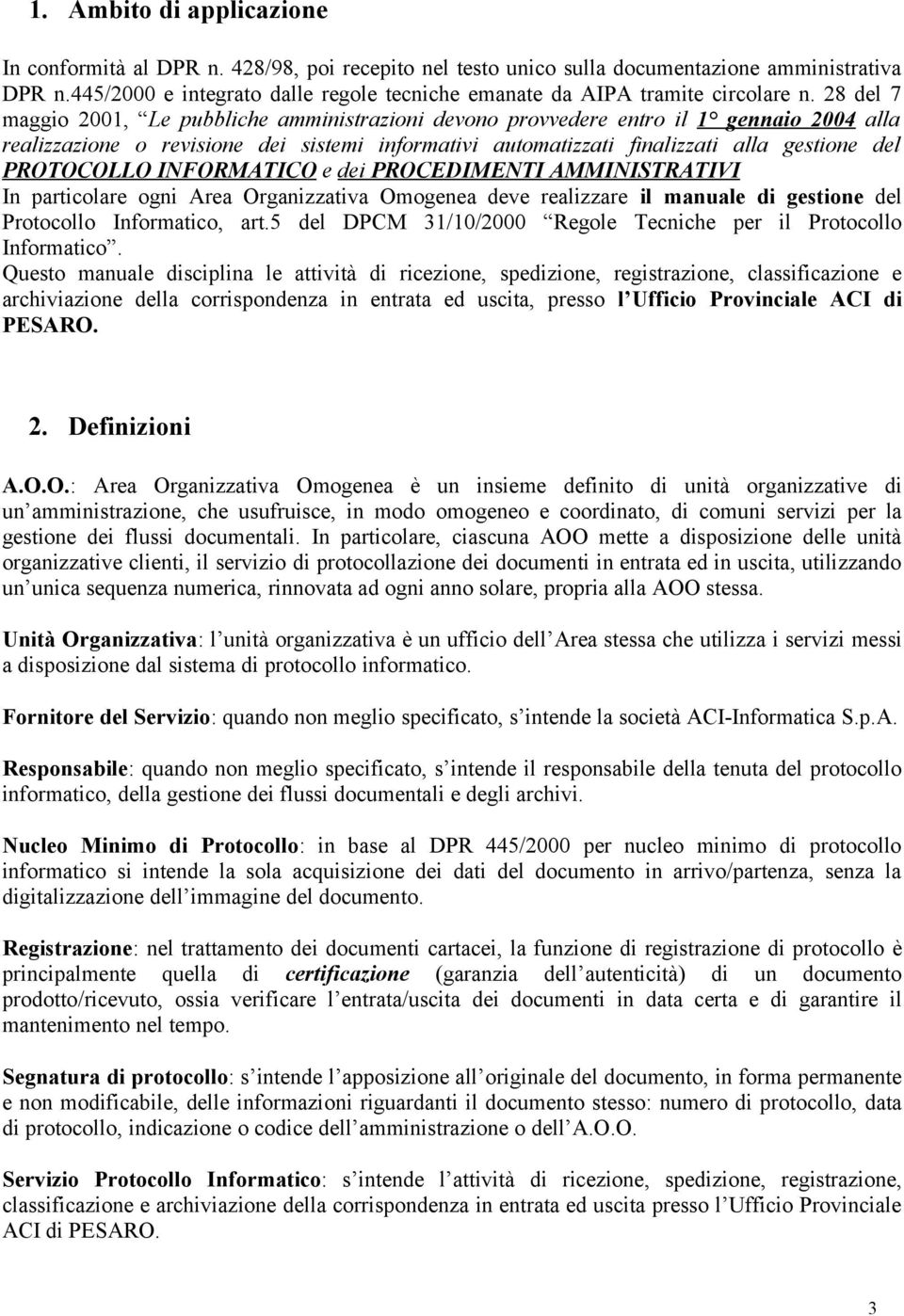 28 del 7 maggio 2001, Le pubbliche amministrazioni devono provvedere entro il 1 gennaio 2004 alla realizzazione o revisione dei sistemi informativi automatizzati finalizzati alla gestione del