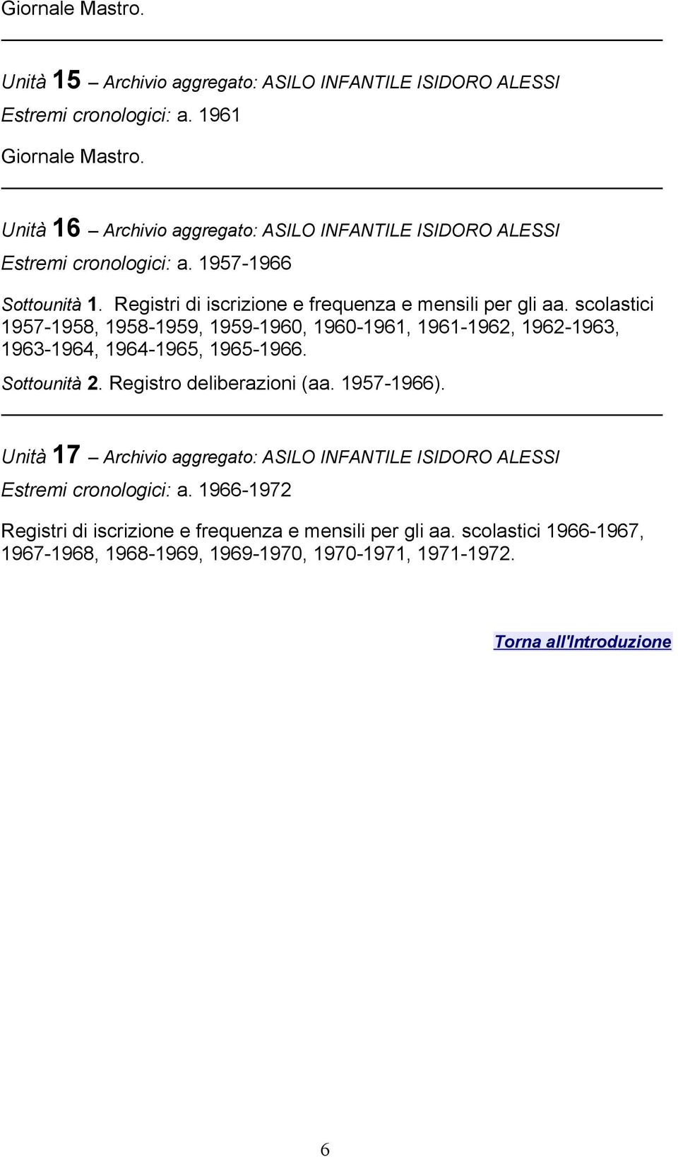 Registri di iscrizione e frequenza e mensili per gli aa. scolastici 1957-1958, 1958-1959, 1959-1960, 1960-1961, 1961-1962, 1962-1963, 1963-1964, 1964-1965, 1965-1966.