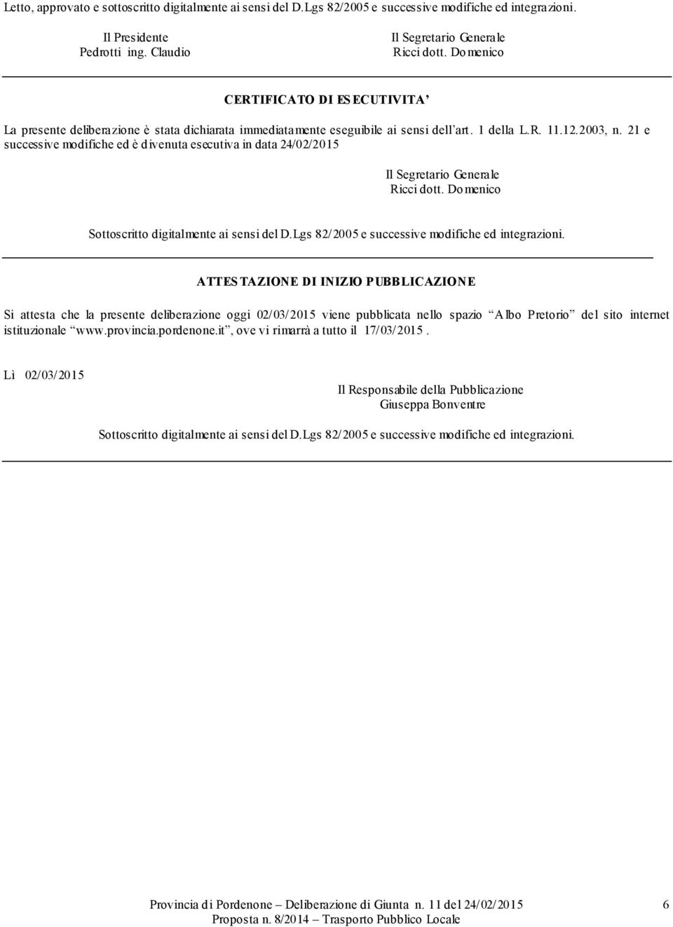 21 e successive modifiche ed è divenuta esecutiva in data 24/02/2015 Il Segretario Generale Ricci dott. Domenico Sottoscritto digitalmente ai sensi del D.