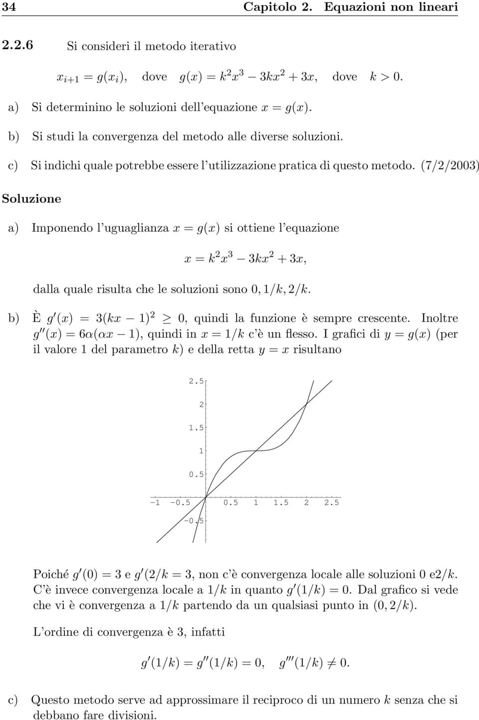 (7/2/2003) Soluzione a) Imponendo l uguaglianza x = g(x) si ottiene l equazione x = k 2 x 3 3kx 2 + 3x, dalla quale risulta che le soluzioni sono 0, 1/k, 2/k.