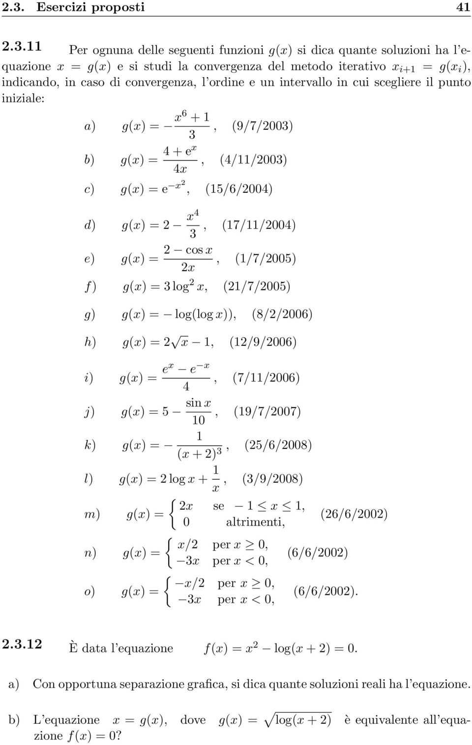 (17/11/2004) e) g(x) = 2 cos x 2x, (1/7/2005) f) g(x) = 3 log 2 x, (21/7/2005) g) g(x) = log(log x)), (8/2/2006) h) g(x) = 2 x 1, (12/9/2006) i) g(x) = ex e x, 4 (7/11/2006) j) g(x) = 5 sin x 10,