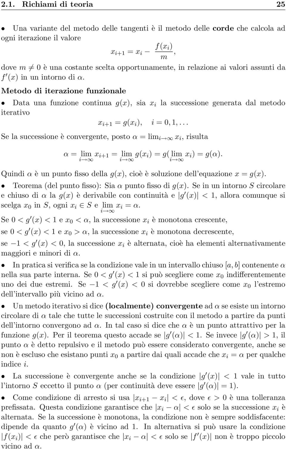 Metodo di iterazione funzionale Data una funzione continua g(x), sia x i la successione generata dal metodo iterativo x i+1 = g(x i ), i = 0, 1,.