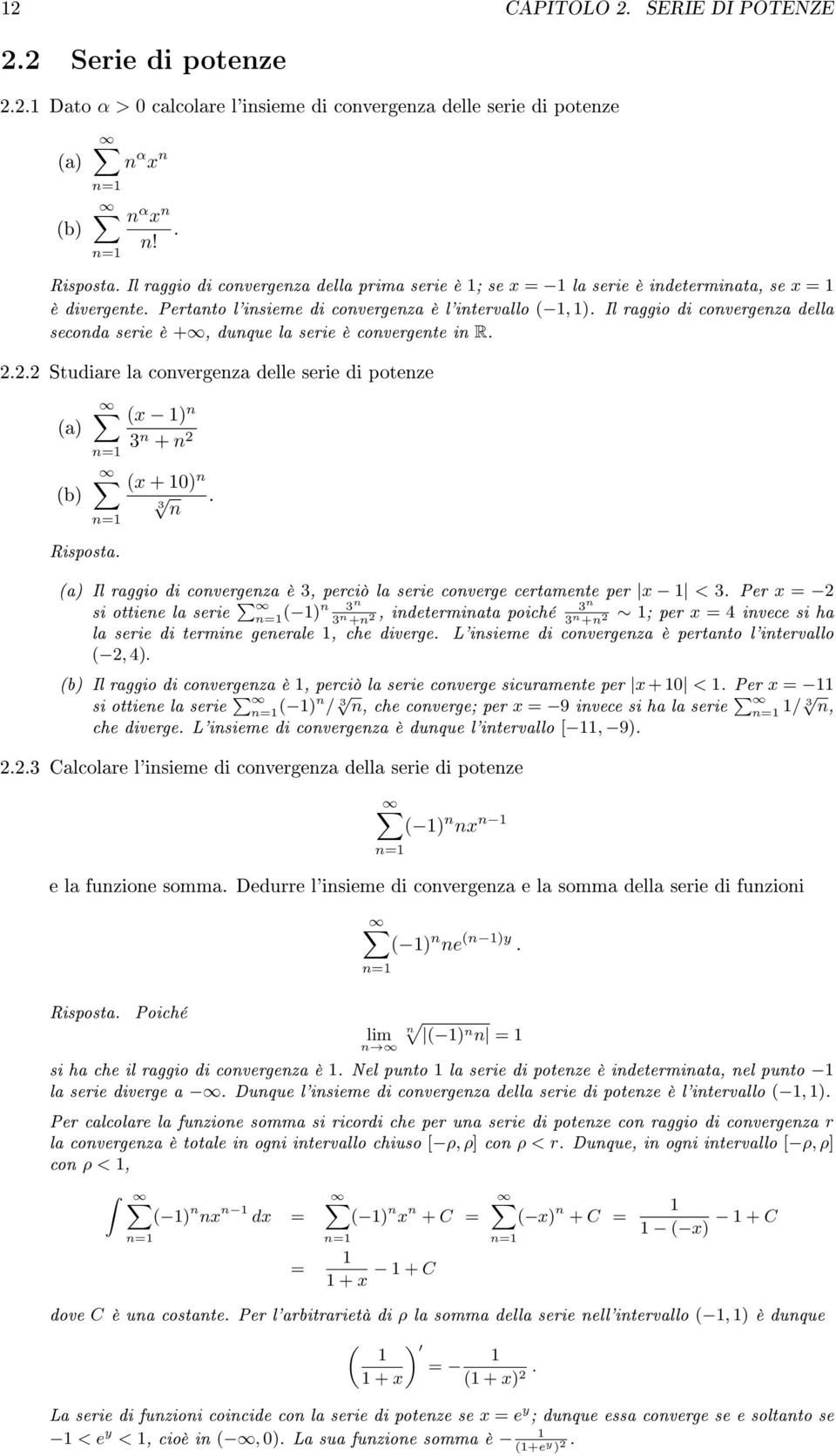 Il raggio di convergenza della seconda serie è +, dunque la serie è convergente in R... Studiare la convergenza delle serie di potenze (a) (b) ( ) n 3 n + n ( + ) n 3 n.