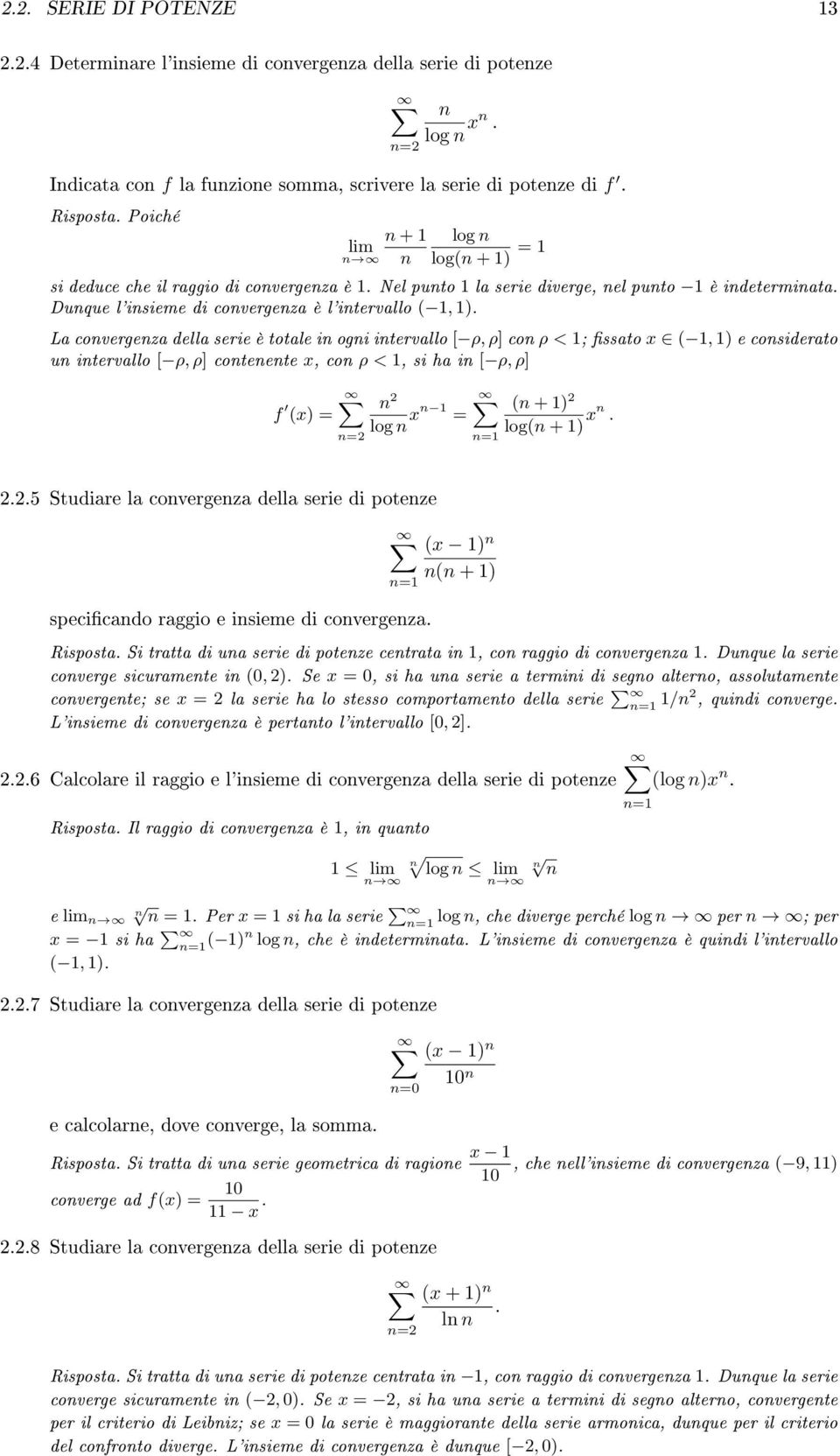 La convergenza della serie è totale in ogni intervallo [ ρ, ρ] con ρ < ; ssato (, ) e considerato un intervallo [ ρ, ρ] contenente, con ρ <, si ha in [ ρ, ρ] f () = n= n log n n = (n + ) log(n + ) n.