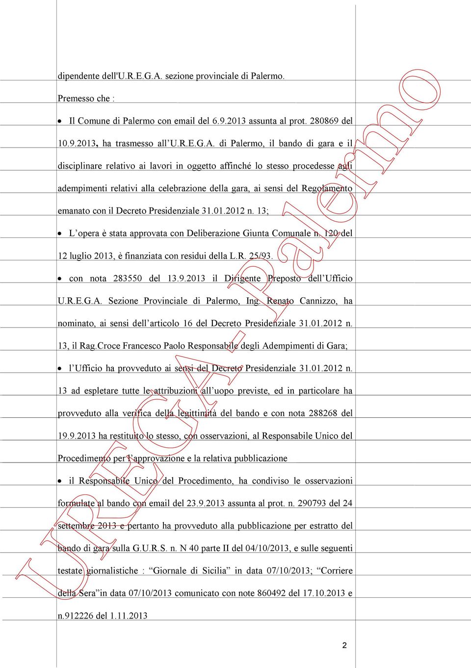 il Decreto Presidenziale 31.01.2012 n. 13; L opera è stata approvata con Deliberazione Giunta Comunale n. 120 del 12 luglio 2013, è finanziata con residui della L.R. 25/93