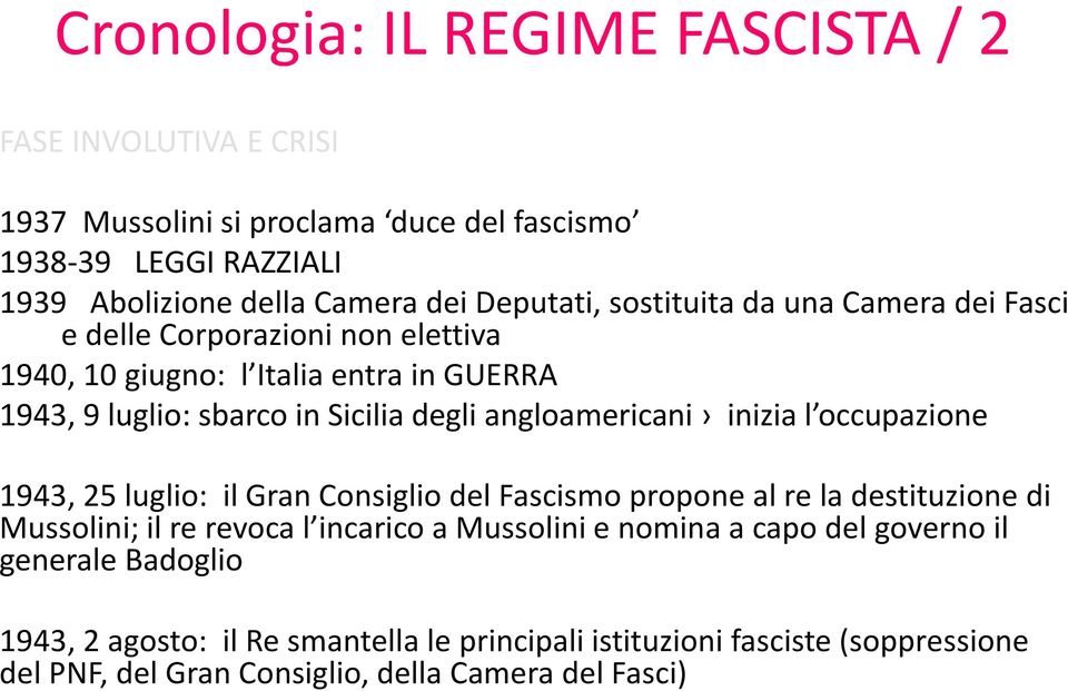 angloamericani inizia l occupazione 1943, 25 luglio: il Gran Consiglio del Fascismo propone al re la destituzione di Mussolini; il re revoca l incarico a Mussolini e
