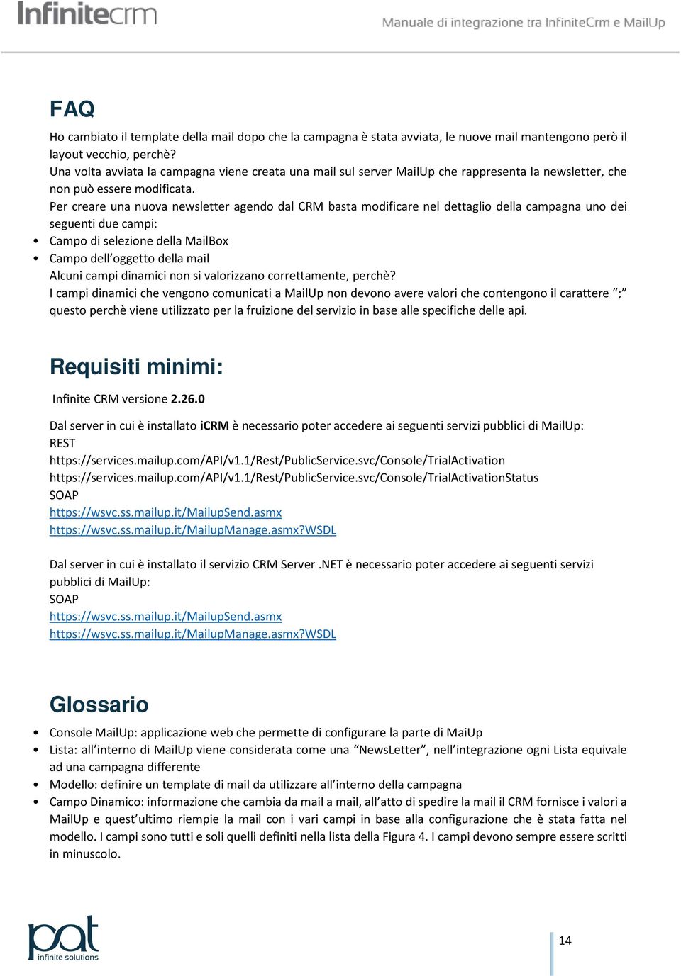 Per creare una nuova newsletter agendo dal CRM basta modificare nel dettaglio della campagna uno dei seguenti due campi: Campo di selezione della MailBox Campo dell oggetto della mail Alcuni campi