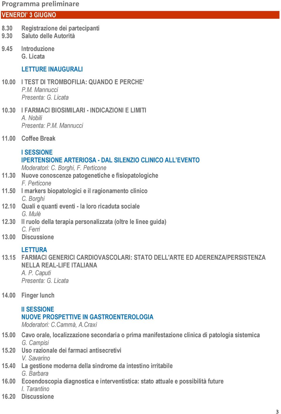 Borghi, F. Perticone 11.30 Nuove conoscenze patogenetiche e fisiopatologiche F. Perticone 11.50 I markers biopatologici e il ragionamento clinico C. Borghi 12.