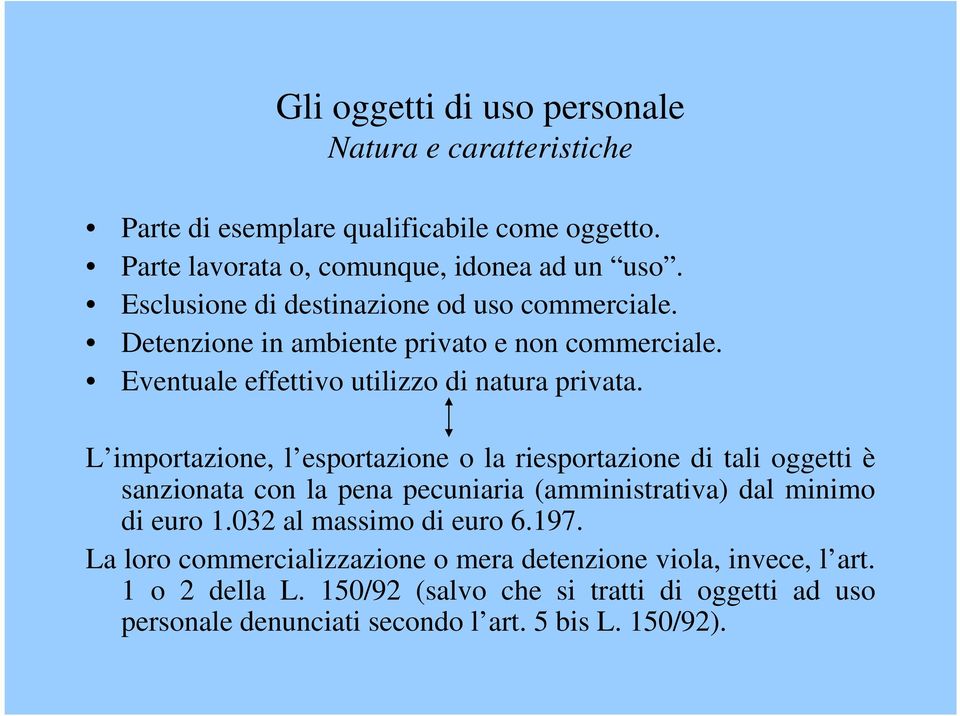 L importazione, l esportazione o la riesportazione di tali oggetti è sanzionata con la pena pecuniaria (amministrativa) dal minimo di euro 1.