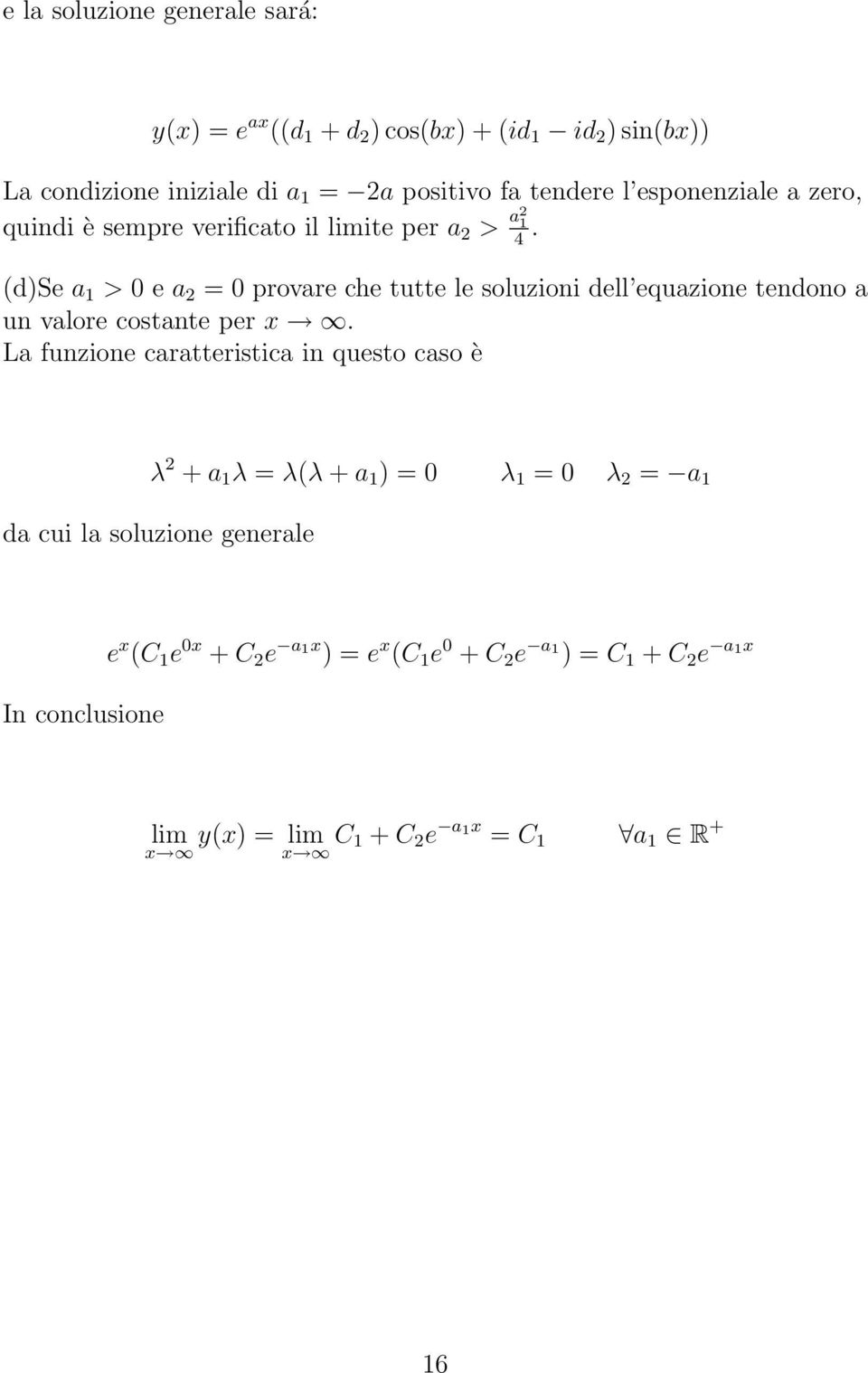 (d)se a 1 > 0 e a = 0 provare che tutte le soluzioni dell equazione tendono a un valore costante per x.