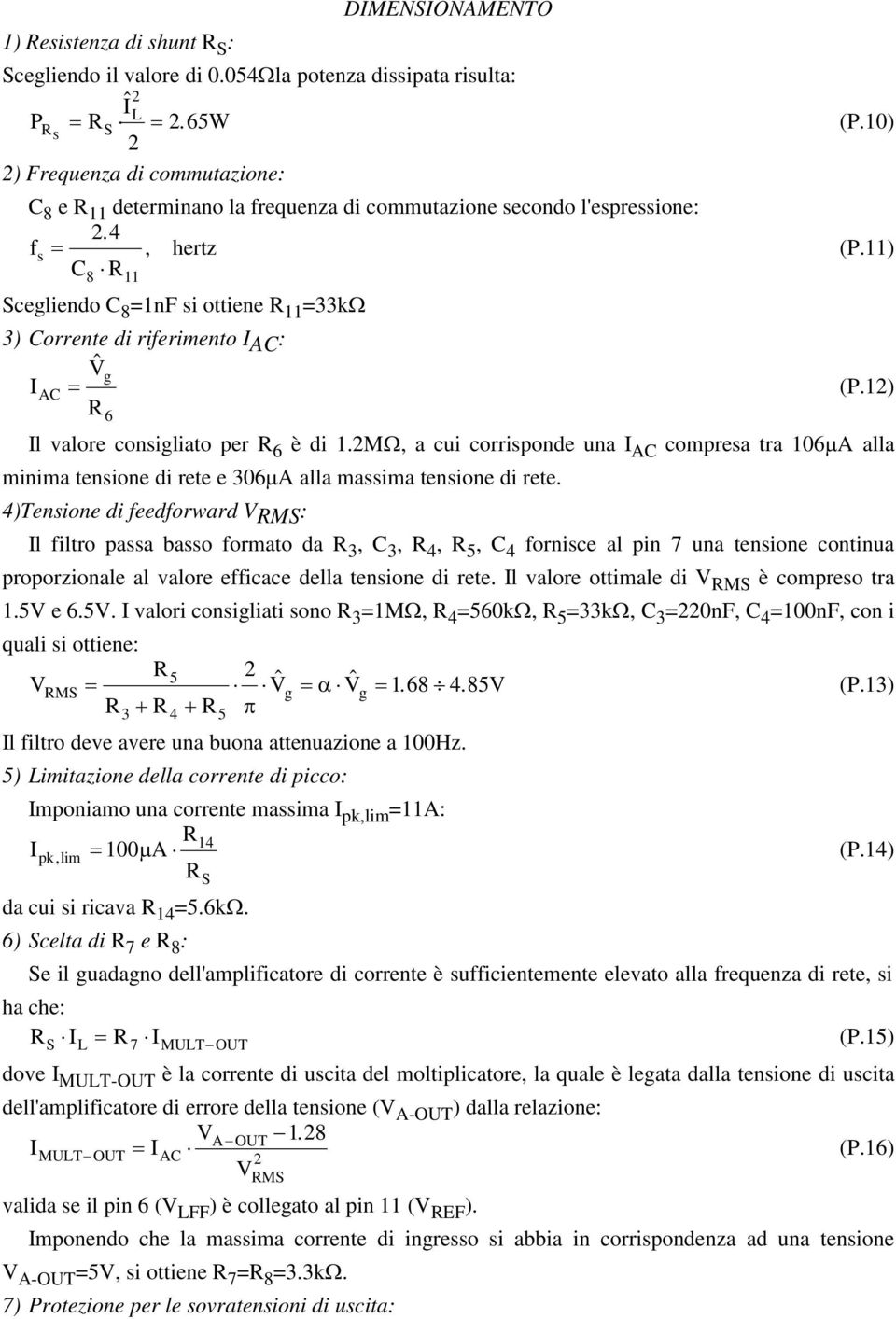 m, a cui crripnde una AC cmprea tra 06A alla minima tenine di rete e 306A alla maima tenine di rete.