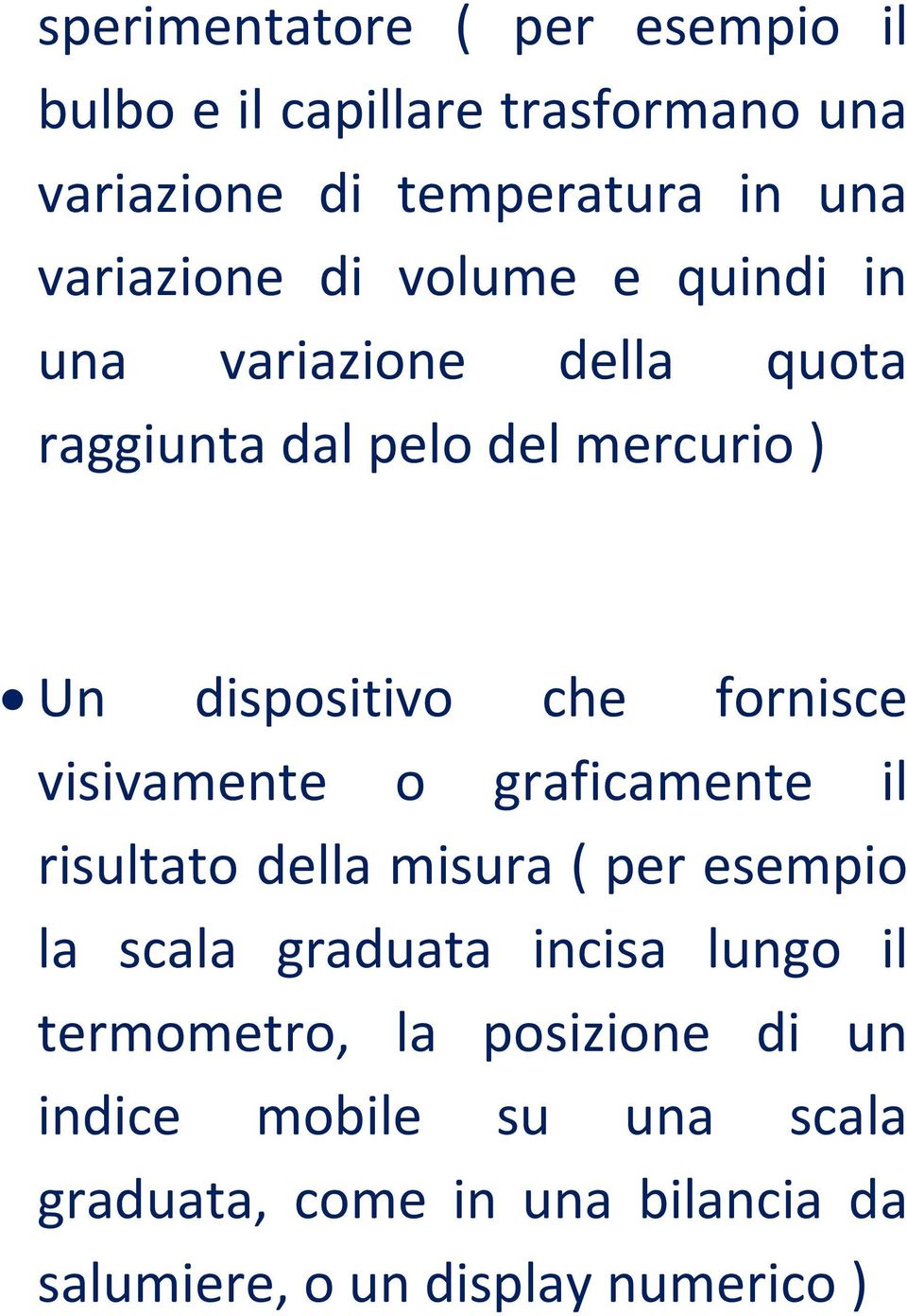 visivamente o graficamente il risultato della misura ( per esempio la scala graduata incisa lungo il termometro,