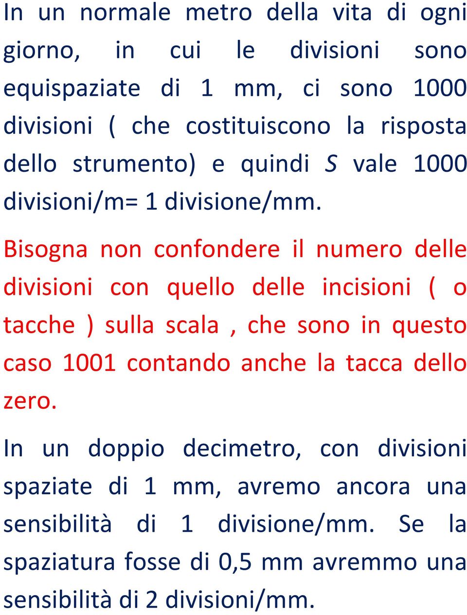 Bisogna non confondere il numero delle divisioni con quello delle incisioni ( o tacche ) sulla scala, che sono in questo caso 1001 contando