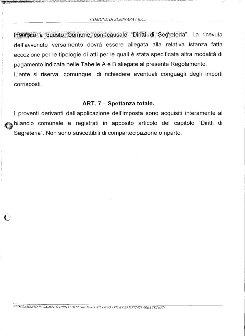 indicata nelle Tabelle A e B allegate al presente Regolamento. L'ente si riserva, comunque, di richiedere eventuali conguagli degli importi corrisposti. ART. 7 - Spettanza totale.