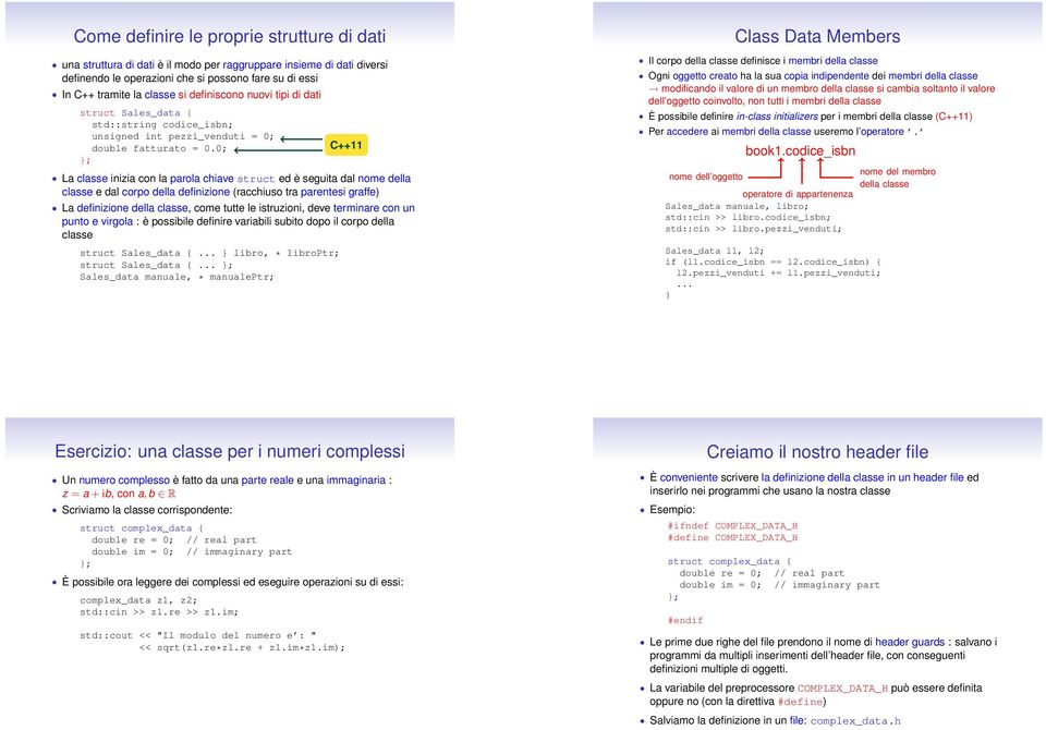 0; }; La classe inizia con la parola chiave struct ed è seguita dal nome della classe e dal corpo della definizione (racchiuso tra parentesi graffe) La definizione della classe, come tutte le