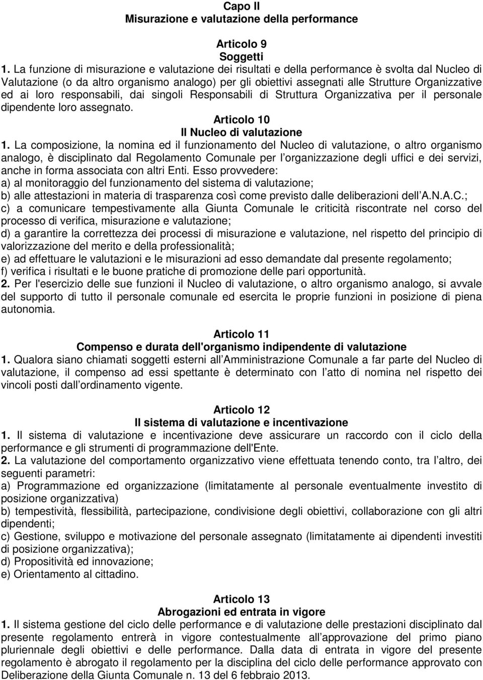 ed ai loro responsabili, dai singoli Responsabili di Struttura Organizzativa per il personale dipendente loro assegnato. Articolo 10 Il Nucleo di valutazione 1.