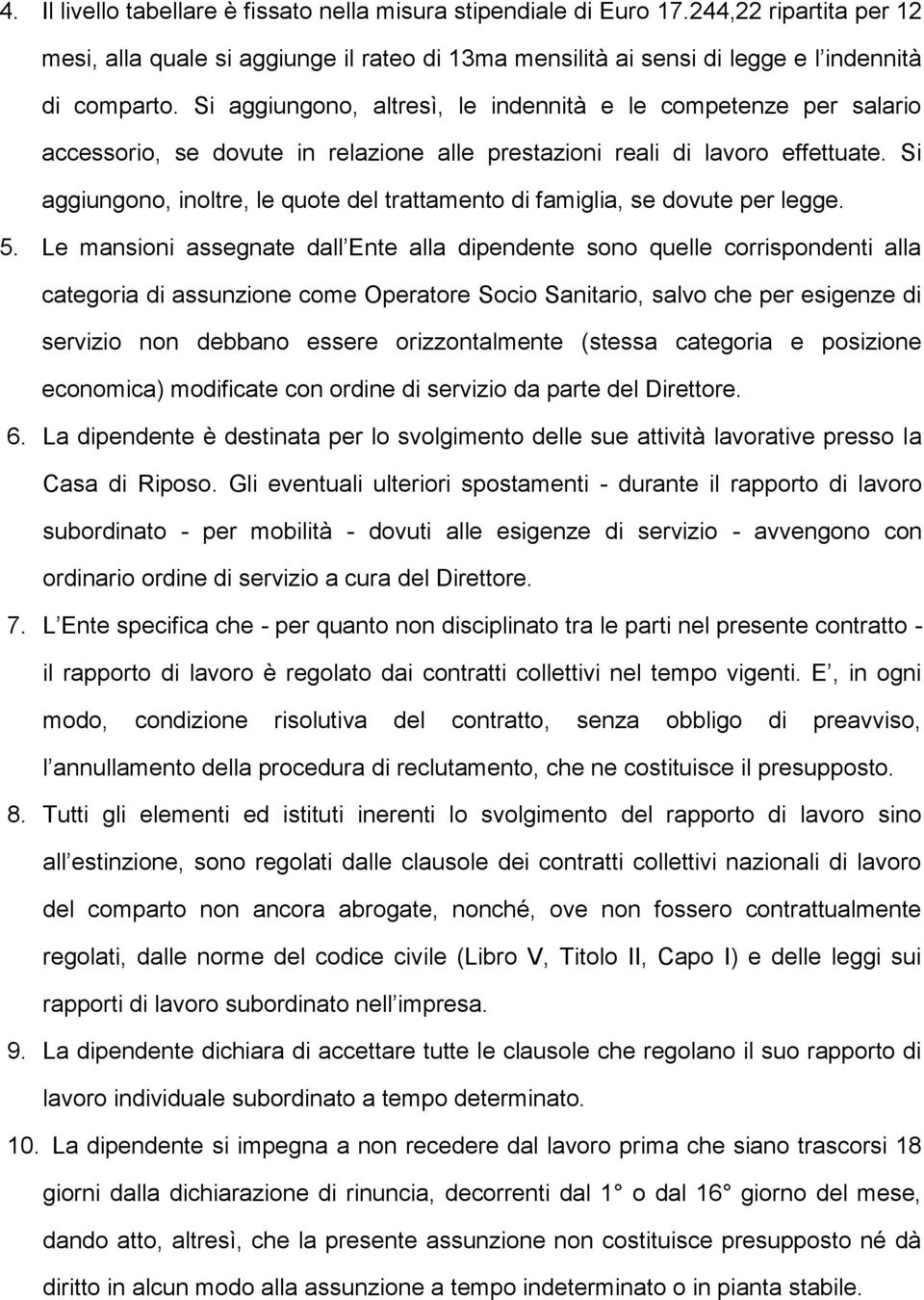 Si aggiungono, inoltre, le quote del trattamento di famiglia, se dovute per legge. 5.