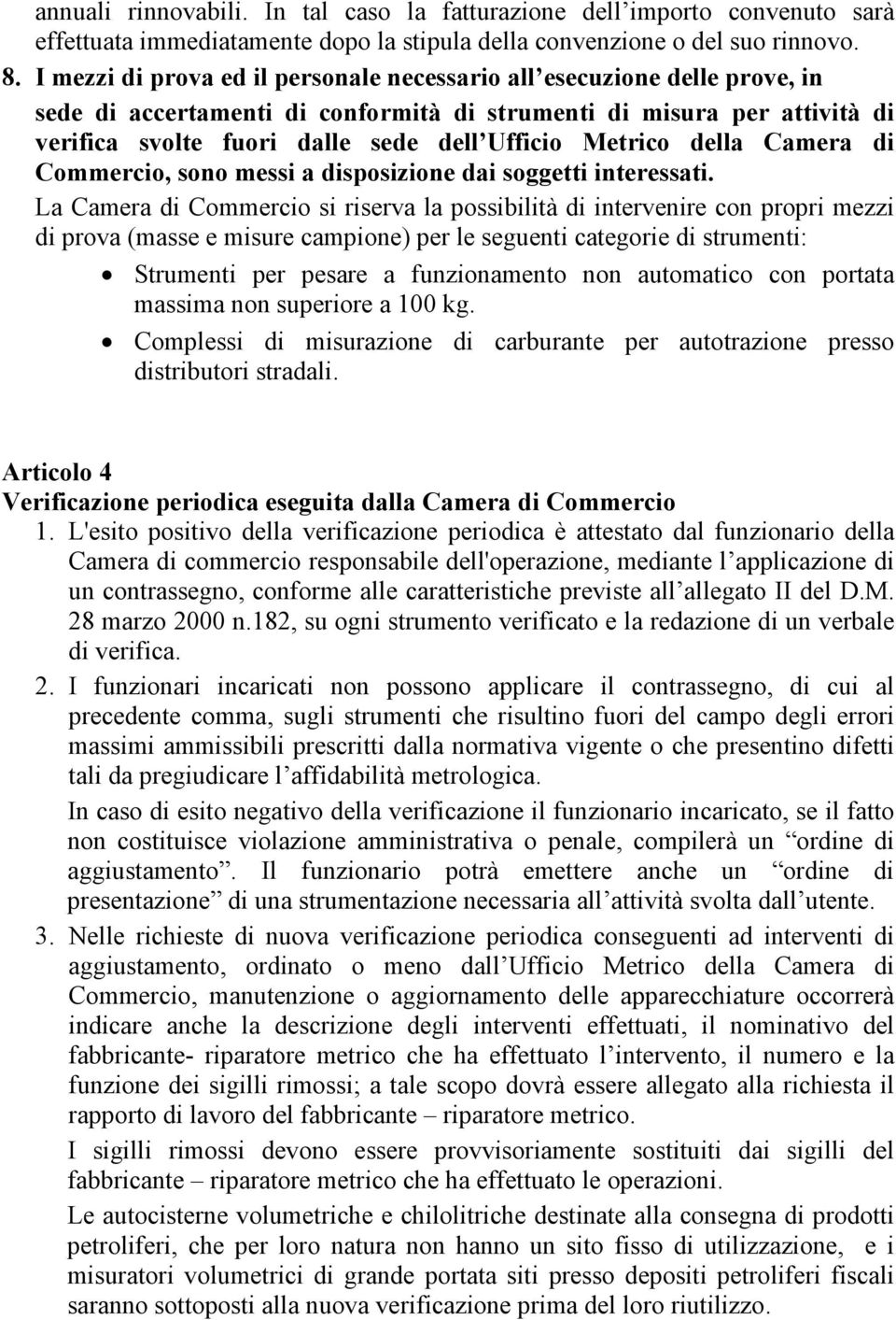 Metrico della Camera di Commercio, sono messi a disposizione dai soggetti interessati.