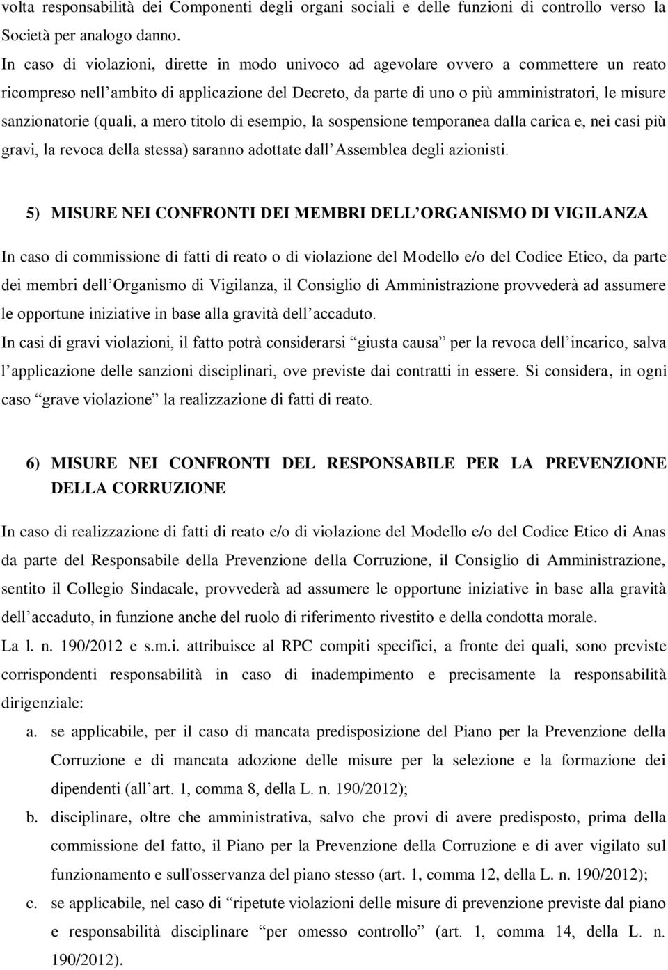 sanzionatorie (quali, a mero titolo di esempio, la sospensione temporanea dalla carica e, nei casi più gravi, la revoca della stessa) saranno adottate dall Assemblea degli azionisti.