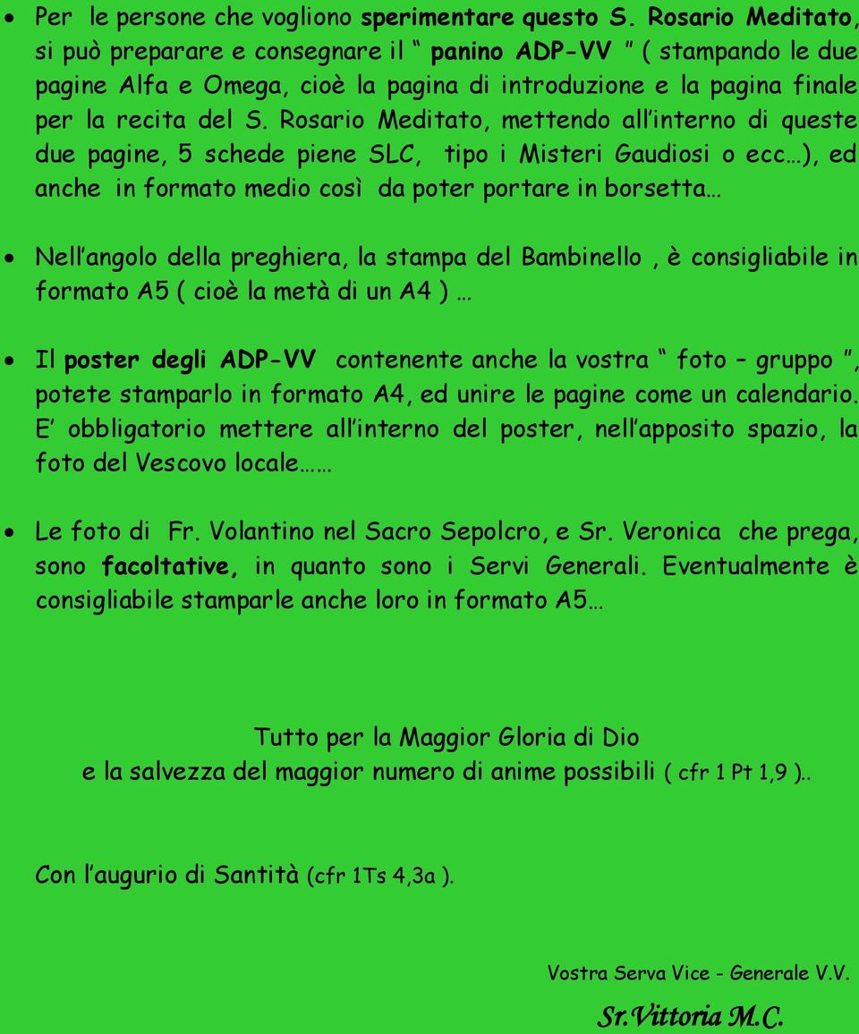 Rosario Meditato, mettendo all interno di queste due pagine, 5 schede piene SLC, tipo i Misteri Gaudiosi o ecc ), ed anche in formato medio così da poter portare in borsetta Nell angolo della