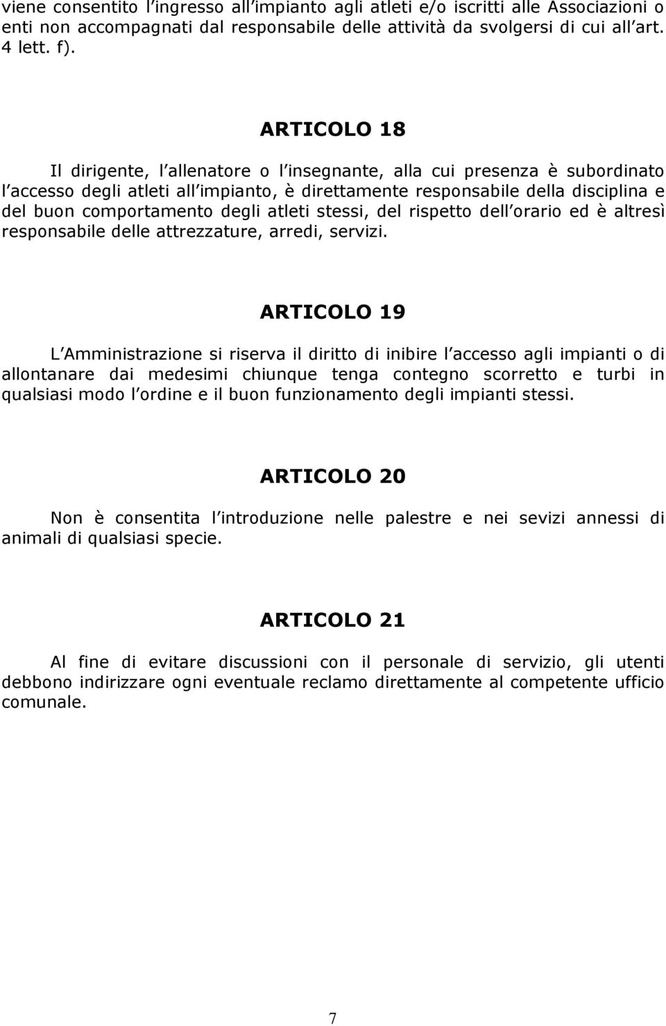 atleti stessi, del rispetto dell orario ed è altresì responsabile delle attrezzature, arredi, servizi.