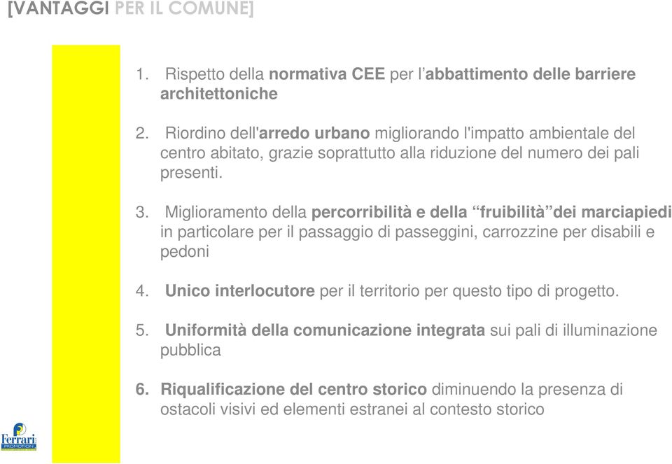 Miglioramento della percorribilità e della fruibilità dei marciapiedi in particolare per il passaggio di passeggini, carrozzine per disabili e pedoni 4.