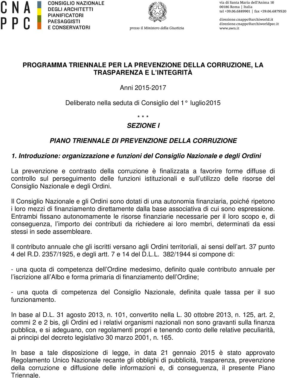 Introduzione: organizzazione e funzioni del Consiglio Nazionale e degli Ordini La prevenzione e contrasto della corruzione è finalizzata a favorire forme diffuse di controllo sul perseguimento delle