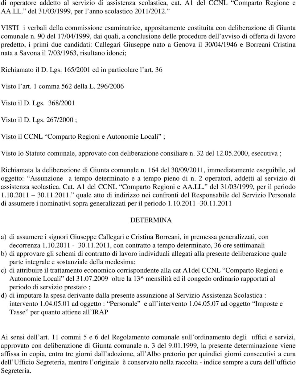 90 del 17/04/1999, dai quali, a conclusione delle procedure dell avviso di offerta di lavoro predetto, i primi due candidati: Callegari Giuseppe nato a Genova il 30/04/1946 e Borreani Cristina nata a