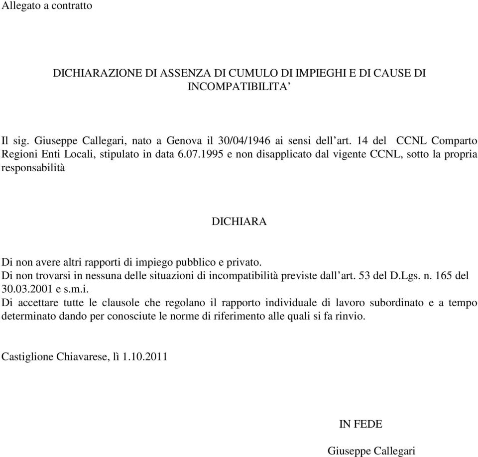 1995 e non disapplicato dal vigente CCNL, sotto la propria responsabilità DICHIARA Di non avere altri rapporti di impiego pubblico e privato.