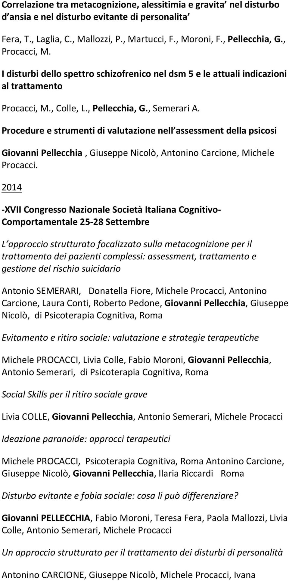 Procedure e strumenti di valutazione nell assessment della psicosi Giovanni Pellecchia, Giuseppe Nicolò, Antonino Carcione, Michele Procacci.