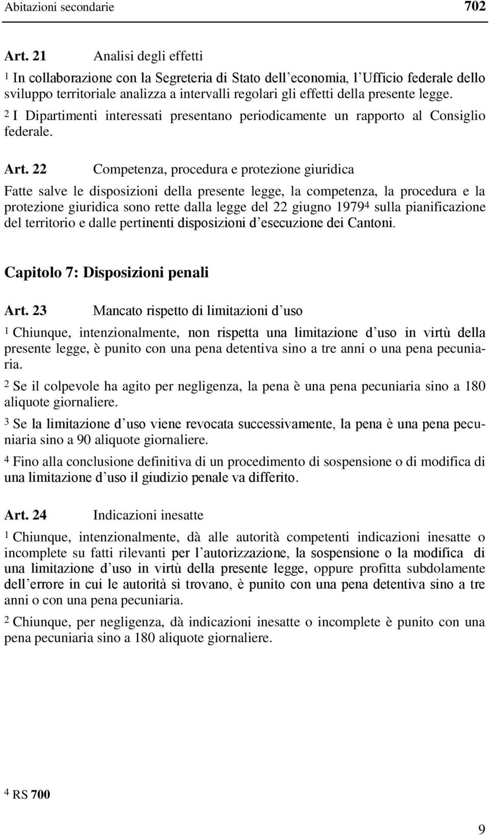 2 I Dipartimenti interessati presentano periodicamente un rapporto al Consiglio federale. Art.