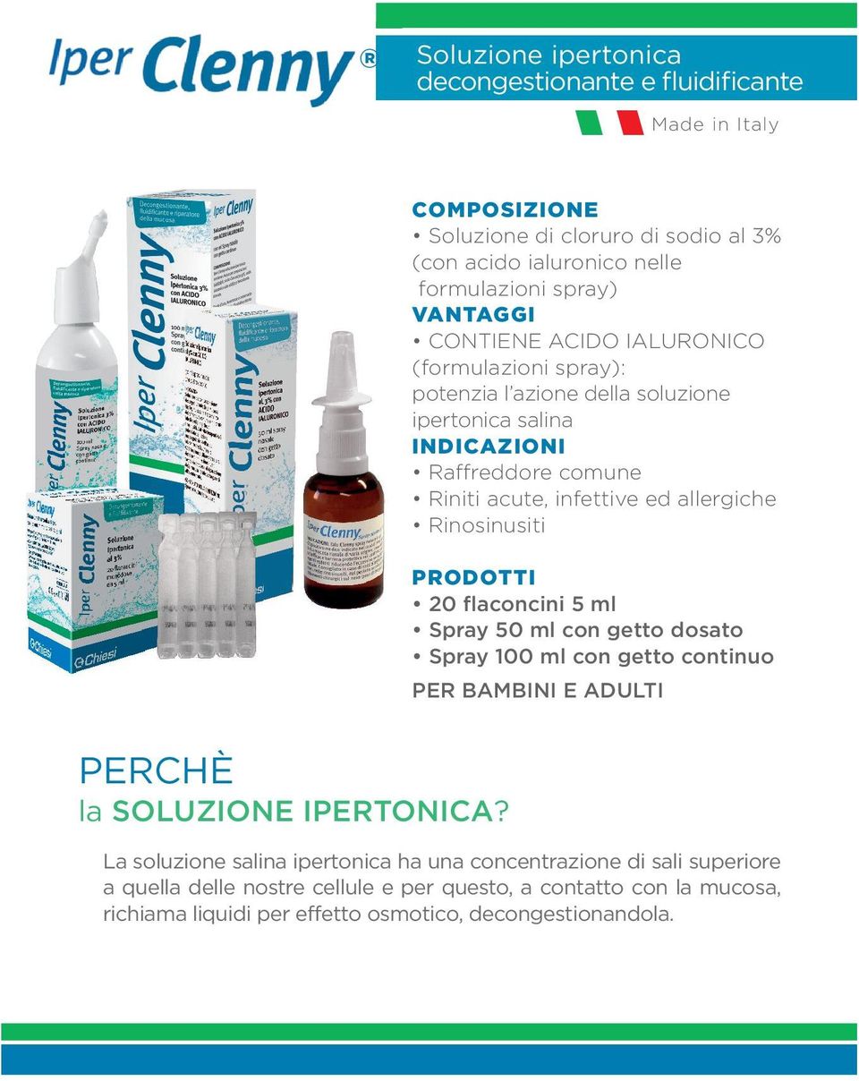 Rinosinusiti PRODOTTI 20 flaconcini 5 ml Spray 50 ml con getto dosato Spray 100 ml con getto continuo PER BAMBINI E ADULTI PERCHÈ la SOLUZIONE IPERTONICA?