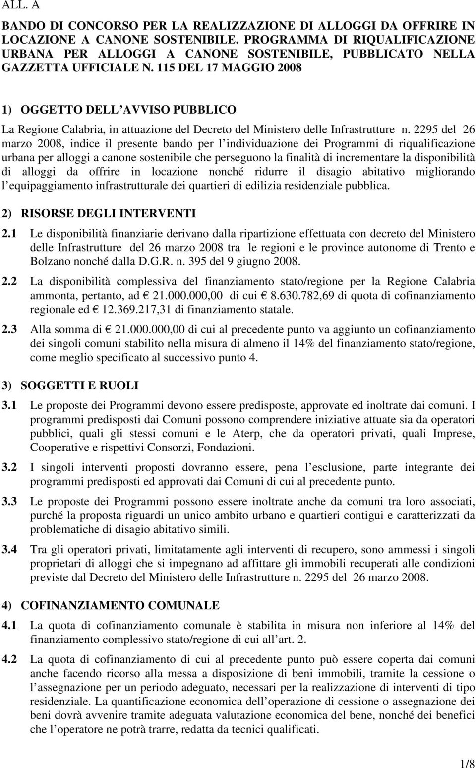 115 DEL 17 MAGGIO 2008 1) OGGETTO DELL AVVISO PUBBLICO La Regione Calabria, in attuazione del Decreto del Ministero delle Infrastrutture n.