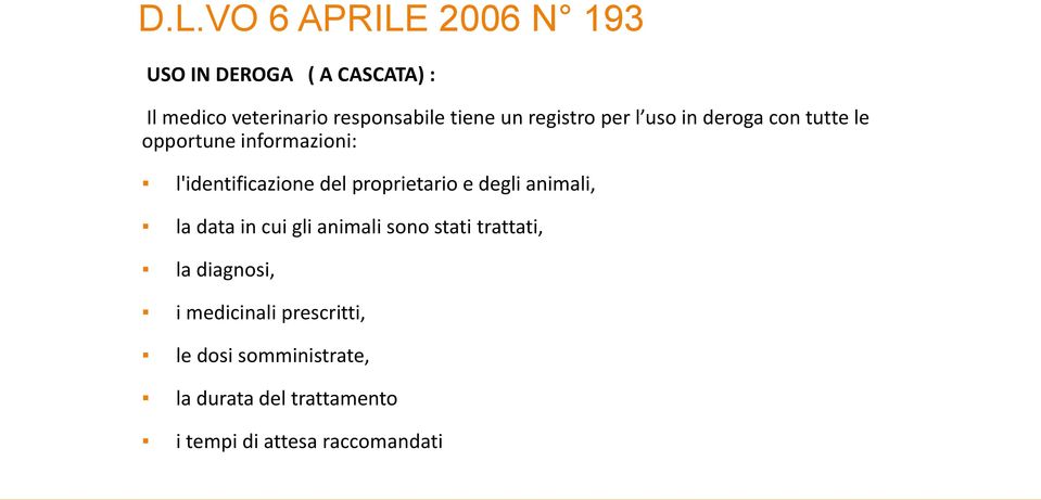 del proprietario e degli animali, la data in cui gli animali sono stati trattati, la diagnosi,