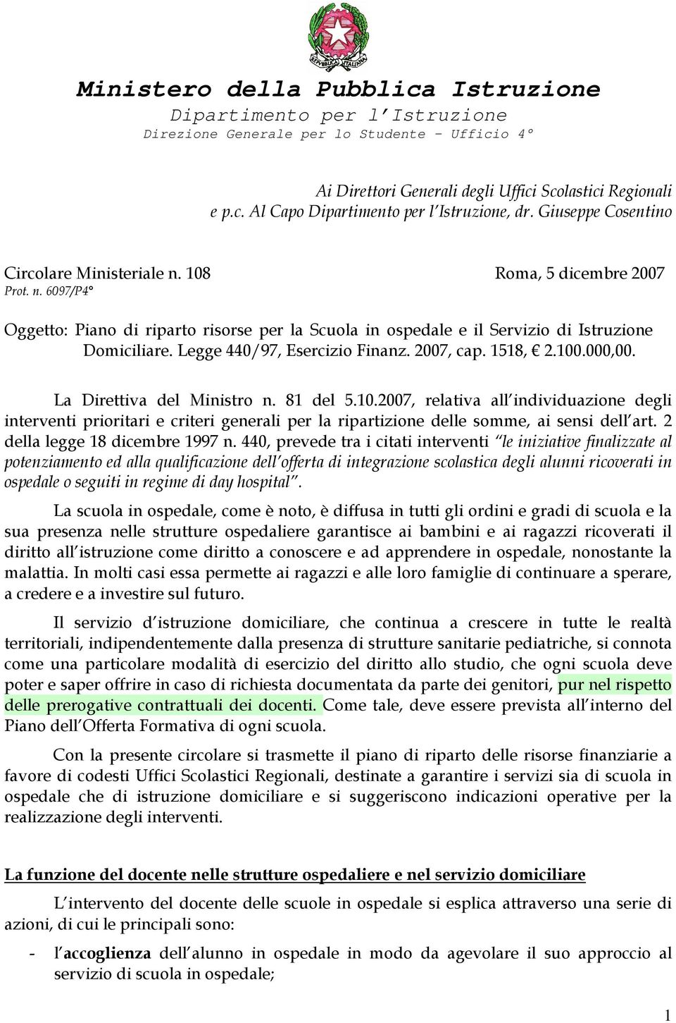 000,00. La Direttiva del Ministro n. 81 del 5.10.2007, relativa all individuazione degli interventi prioritari e criteri generali per la ripartizione delle somme, ai sensi dell art.