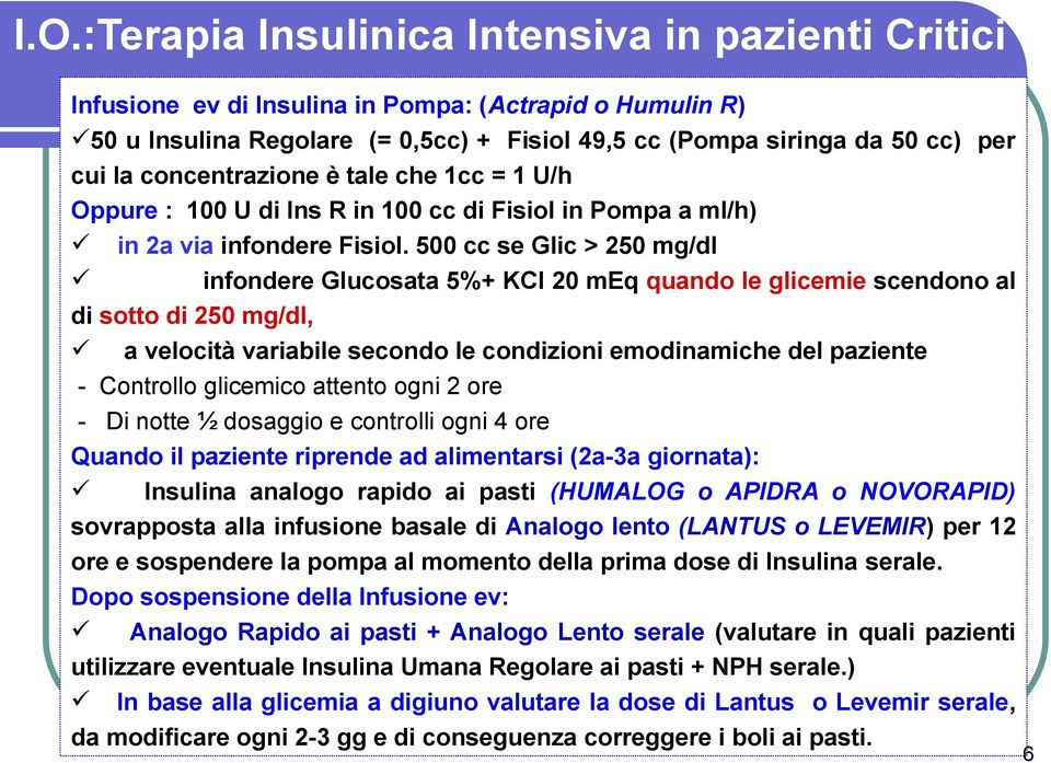 500 cc se Glic > 250 mg/dl infondere Glucosata 5%+ KCl 20 meq quando le glicemie scendono al di sotto di 250 mg/dl, a velocità variabile secondo le condizioni emodinamiche del paziente - Controllo