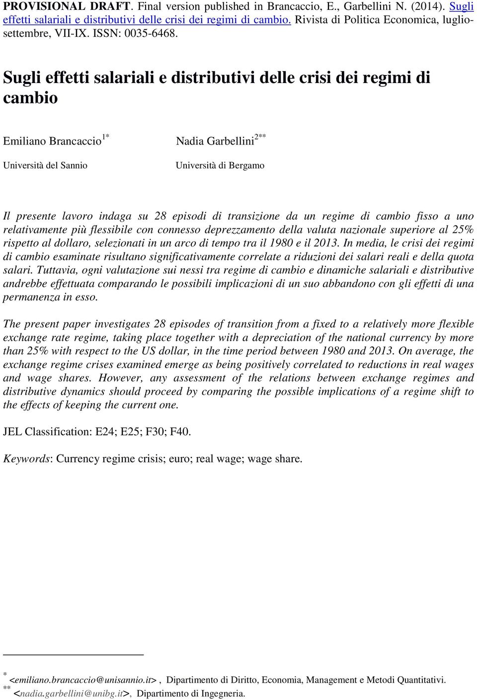 Sugli effetti salariali e distributivi delle crisi dei regimi di cambio Emiliano Brancaccio 1* Nadia Garbellini 2** Università del Sannio Università di Bergamo Il presente lavoro indaga su 28 episodi