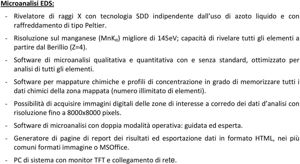 - Software di microanalisi qualitativa e quantitativa con e senza standard, ottimizzato per analisi di tutti gli elementi.