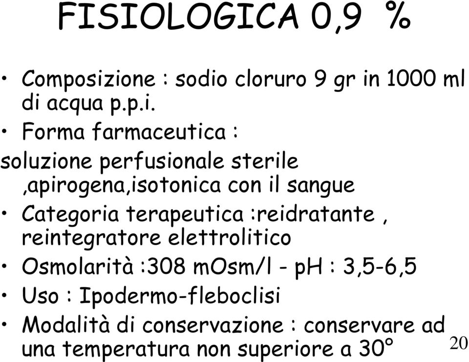 perfusionale sterile,apirogena,isotonica con il sangue Categoria terapeutica :reidratante,