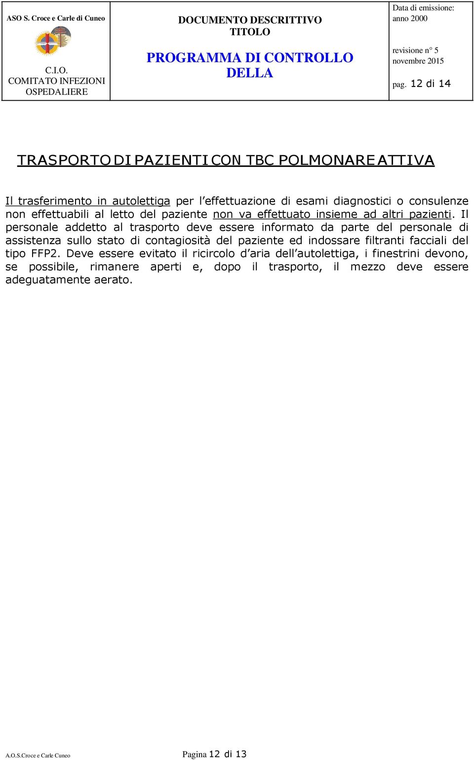 Il personale addetto al trasporto deve essere informato da parte del personale di assistenza sullo stato di contagiosità del paziente ed indossare