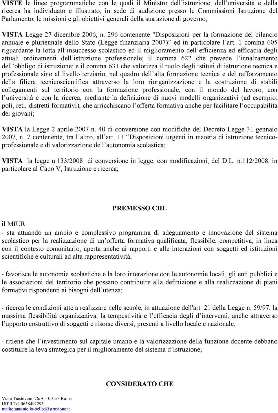 296 contenente "Disposizioni per la formazione del bilancio annuale e pluriennale dello Stato (Legge finanziaria 2007) ed in particolare l art.